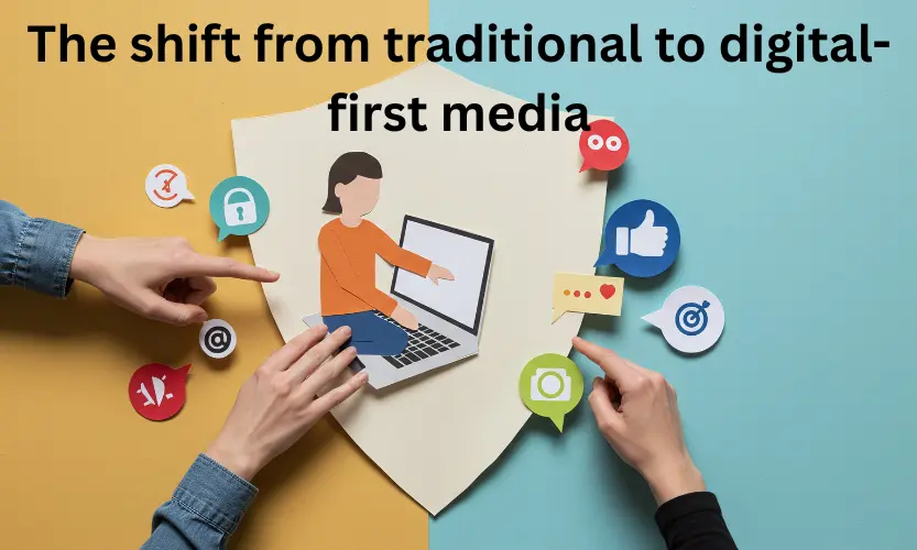 the shift from traditional to digital-first media