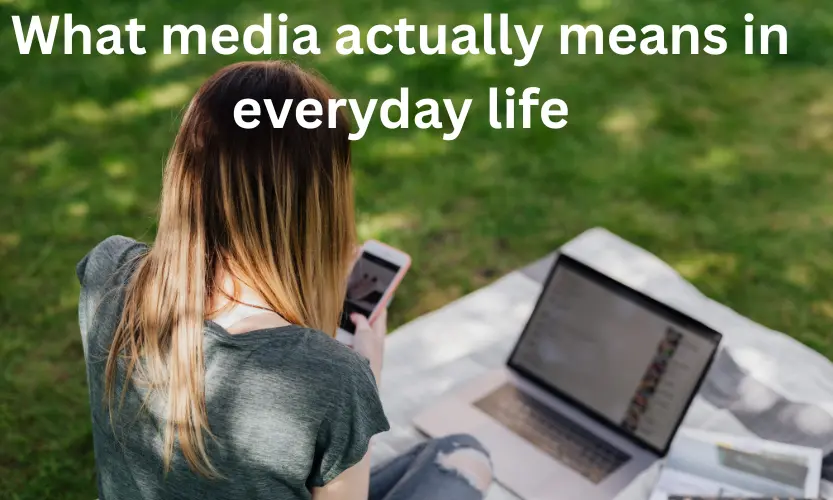 what media actually means in everyday life